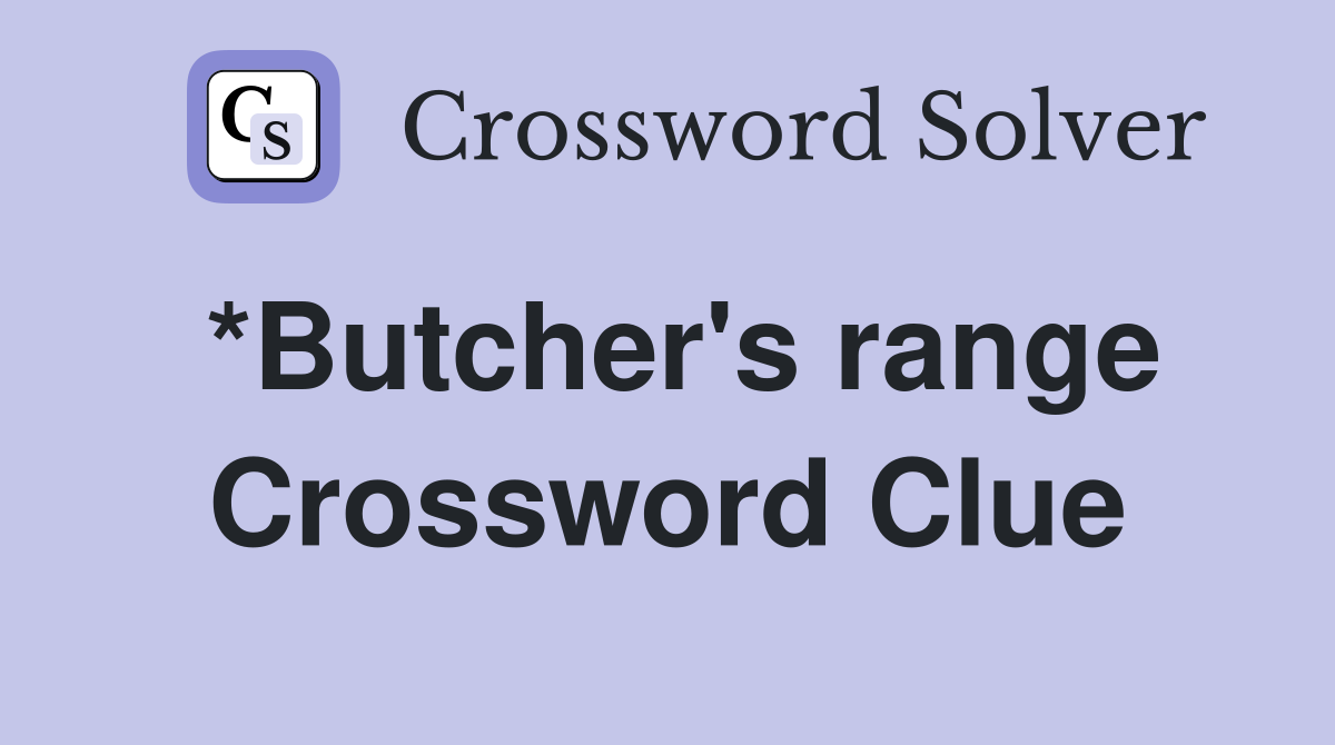 *Butcher's range Crossword Clue Answers Crossword Solver